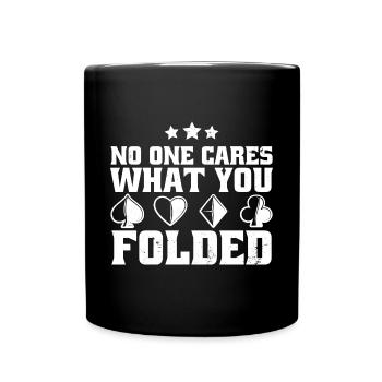 Poker Card Player No One Cares What You Folded - Full Colour Mug - black - Front