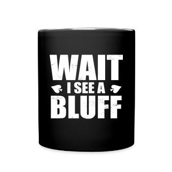 Wait I See A Bluff Game Card Aces Spades Poker Ent - Tasse einfarbig - Schwarz - Vorne
