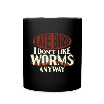 Late Bird I Dont Like Worms Anyway - Tasse einfarbig - Schwarz - Vorne