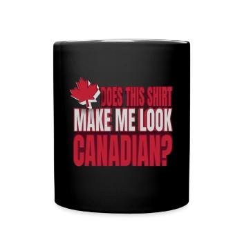 Canada Does This Make Me Look Canadian - Full Colour Mug - black - Front