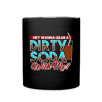 Dirty Soda - Hey, Wanna Grab A Dirty Soda With Me - Full Colour Mug - black - Front