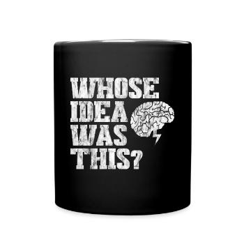 whose idea was this 3 - Full Colour Mug - black - Front
