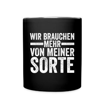 Wir brauchen mehr von meiner Sorte - Tasse einfarbig - Schwarz - Vorne