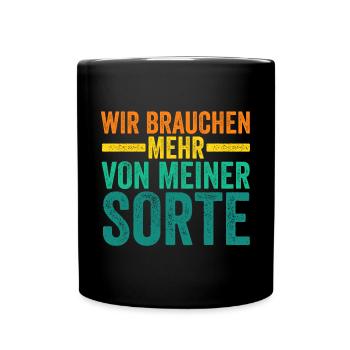 Wir brauchen mehr von meiner Sorte - Tasse einfarbig - Schwarz - Vorne