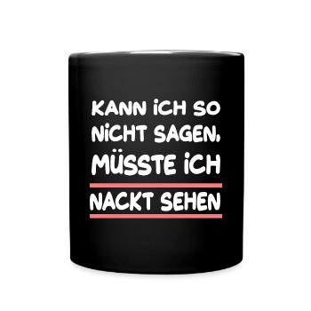 Kann Ich So Nicht Sagen Müsste Ich Nackt Sehen - Tasse einfarbig - Schwarz - Vorne