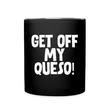 Get Off My Queso - Full Colour Mug - black - Front