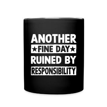 Another fine day ruined by responsibility - Tasse einfarbig - Schwarz - Vorne