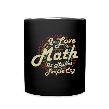 I Love Math It Makes People Cry - Tasse einfarbig - Schwarz - Vorne