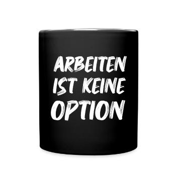 Arbeiten Ist keine Option Arbeitslosen Bürgergeld - Tasse einfarbig - Schwarz - Vorne