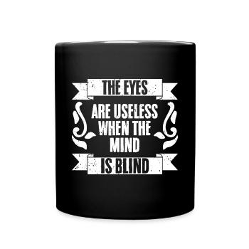 Funny The Eyes Are Useless When The Mind Is Blind - Full Colour Mug - black - Front