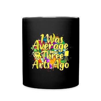 Artist Painter Graphic I Was Average Three Arts - Tasse einfarbig - Schwarz - Vorne