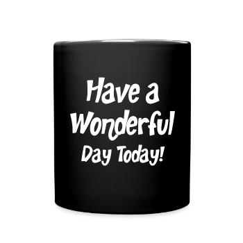 Have a Wonderful Day today motivation Quotes - Tasse einfarbig - Schwarz - Vorne