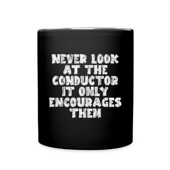 Never Look At The Conductor It Encourages Them 3 - Full Colour Mug - black - Front