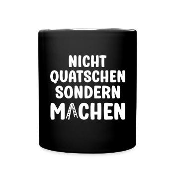 Nicht Quatschen sondern Machen Motivation Spruch - Tasse einfarbig - Schwarz - Vorne