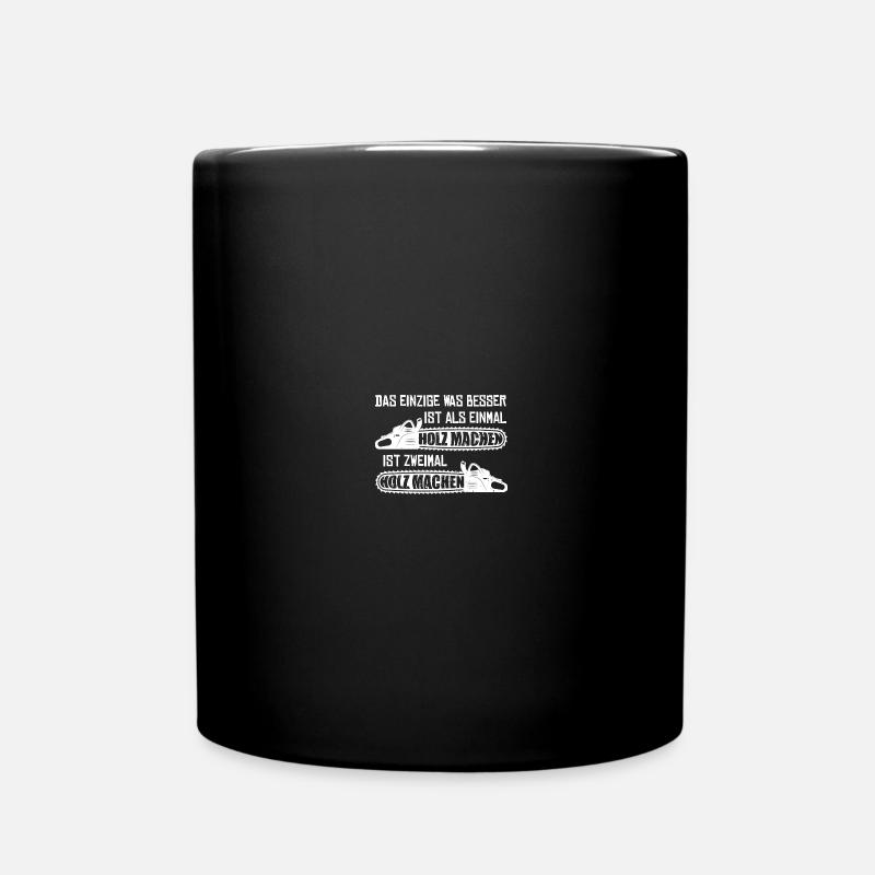 Zweimal Holz machen Kettensäge Waldarbeit Sprüche - Tasse einfarbig - Schwarz