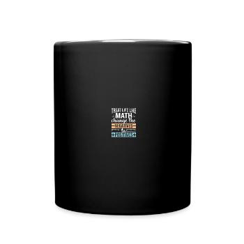 Treat life like Math change the negatives to - Full Colour Mug - black - Front