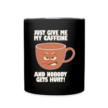 Gib mir einfach mein Koffein und niemand wird verletzt - Tasse einfarbig - Schwarz - Vorne