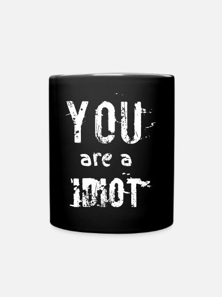 you are a idiot - Full Colour Mug - black