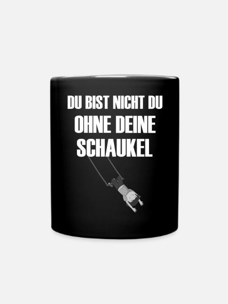 Du bist nicht du ohne Deine Schaukel- weiß - Tasse einfarbig - Schwarz