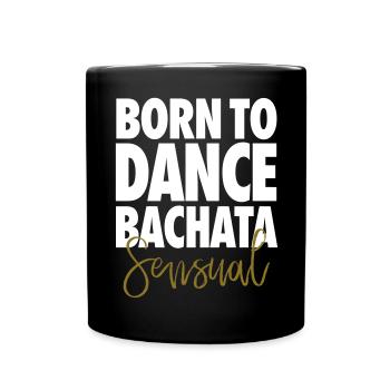 Born To Dance Bachata Sensual - Dance Shirt - Full Colour Mug - black - Front