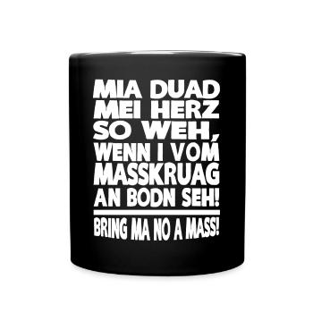 MIA DUAD MEI HERZ SO WEH, WENN I VOM MASSKRUAG - Tasse einfarbig - Schwarz - Vorne