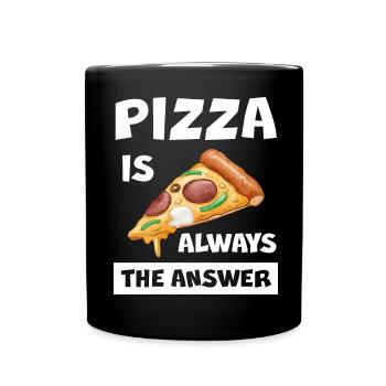 Pizza Is Always The Answer Lustiger Pizza Spruch - Tasse einfarbig - Schwarz - Vorne