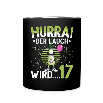 17 Geburtstag 17 Jahre Hurra der Lauch wird 17 - Tasse einfarbig - Schwarz - Vorne