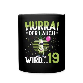 19 Geburtstag 19 Jahre Hurra der Lauch wird 19 - Tasse einfarbig - Schwarz - Vorne