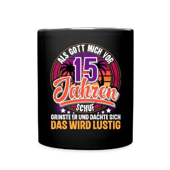 15. Geburtstag Als Gott Mich Schuf Vor - Tasse einfarbig - Schwarz - Vorne