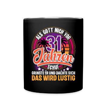 31. Geburtstag Als Gott Mich Schuf Vor - Tasse einfarbig - Schwarz - Vorne