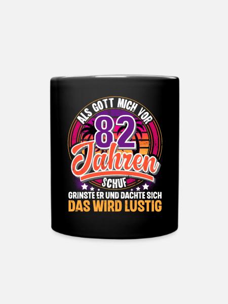 82. Geburtstag Als Gott Mich Schuf Vor - Tasse einfarbig - Schwarz