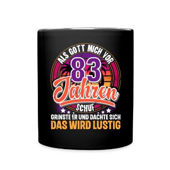 83. Geburtstag Als Gott Mich Schuf Vor - Tasse einfarbig - Schwarz - Vorne