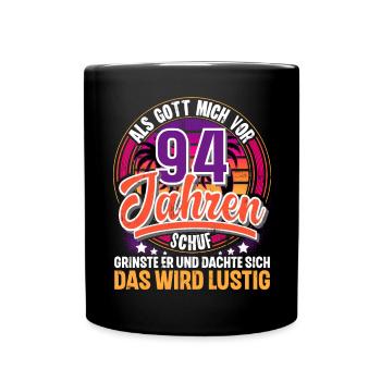 94. Geburtstag Als Gott Mich Schuf Vor - Tasse einfarbig - Schwarz - Vorne