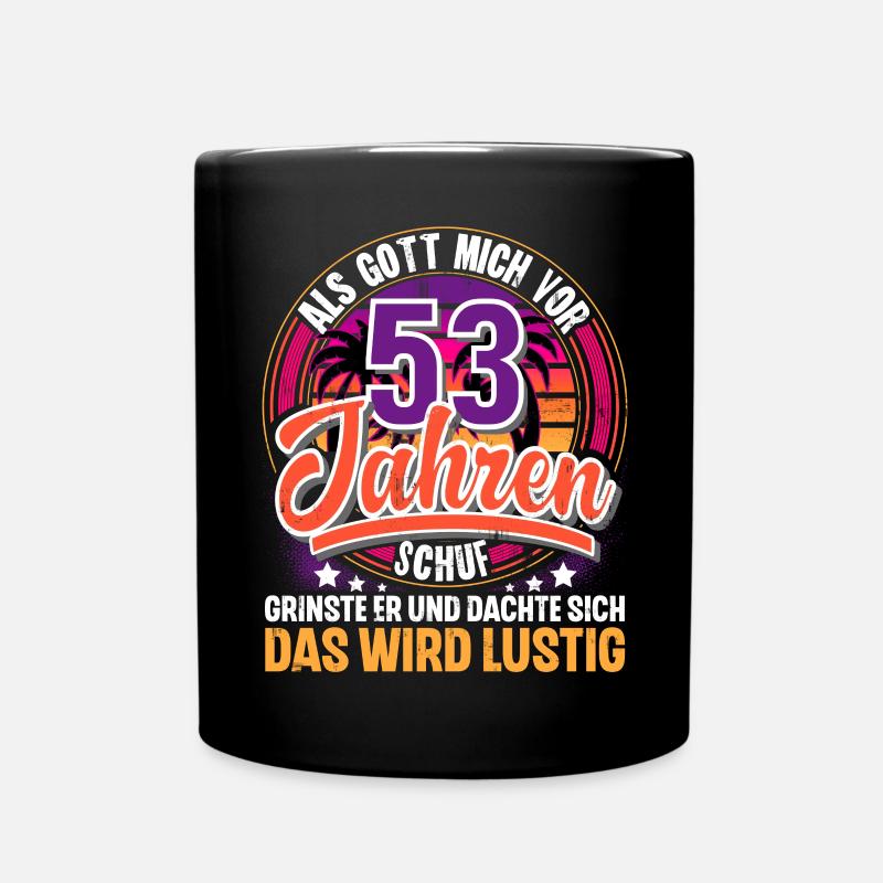 53. Geburtstag Als Gott Mich Schuf Vor - Tasse einfarbig - Schwarz