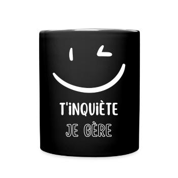 T'inquiète je gère - Mug uni - noir - Devant