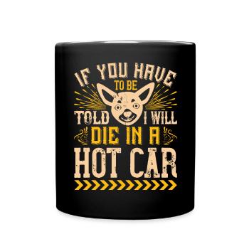 Si on doit vous dire que je mourrai dans une voiture chaude - Mug uni - noir - Devant