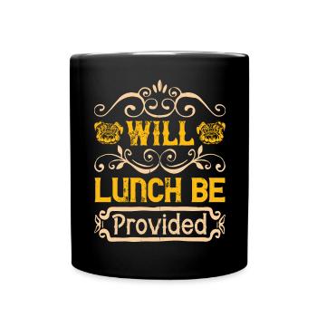 Will Lunch Be Provided - Full Colour Mug - black - Front