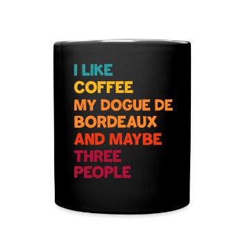 Ich mag Kaffee, meine Bordeauxdogge und vielleicht - Tasse einfarbig - Schwarz - Vorne