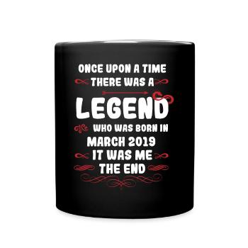 Once upon a time there was a legend. March 2019 Birthday - Full Colour Mug - black - Front