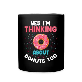 Yes, I'm thinking of donuts too - Full Colour Mug - black - Front