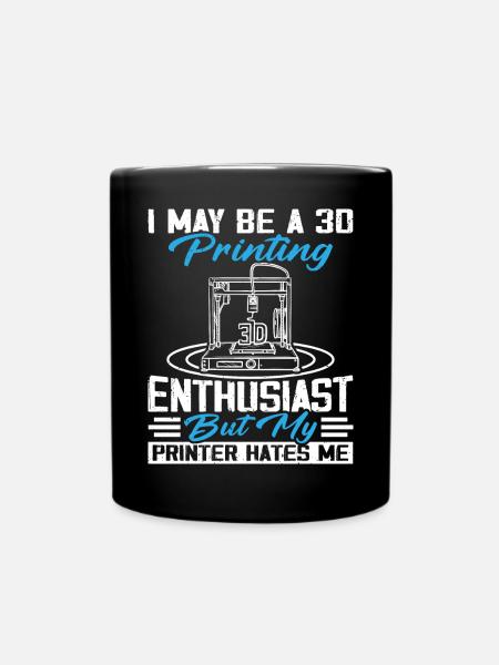 Ich bin vielleicht ein 3D-Druck-Enthusiast 3D-Drucker - Tasse einfarbig - Schwarz