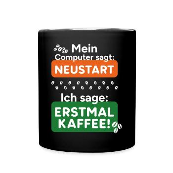 Computer sagt Neustart Ich sage erstmal Kaffee! - Tasse einfarbig - Schwarz - Vorne