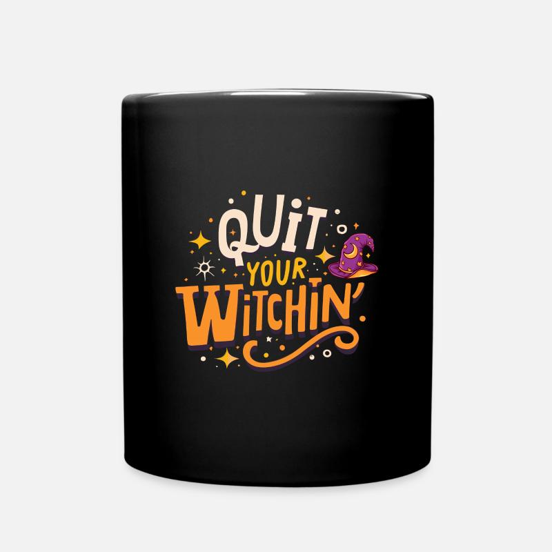Quit your witchin, Halloween celebration - Full Colour Mug - black