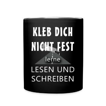 Kleb dich nicht fest lerne lesen und schreiben - Tasse einfarbig - Schwarz - Vorne