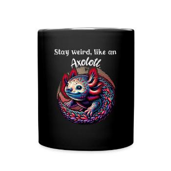 Spruch Shirt,Bleib seltsam, wie ein Axolotl - Tasse einfarbig - Schwarz - Vorne