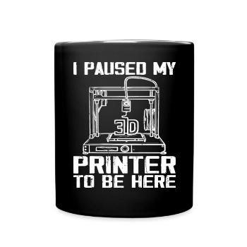 I Paused My 3D Printer To Be Here - Full Colour Mug - black - Front