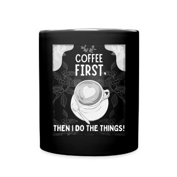 Coffee First – Then I Do The Things - Full Colour Mug - black - Front