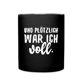 Und Plötzlich War Ich Voll Alkohol Trinken Party - Tasse einfarbig - Schwarz - Vorne