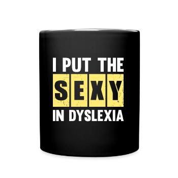 I PUT THE SEXY IN DYSLEXIA - Full Colour Mug - black - Front
