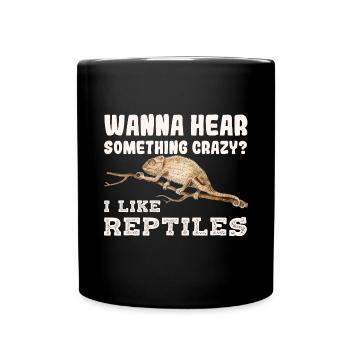 Wanna hear something crazy? I like reptiles - Full Colour Mug - black - Front